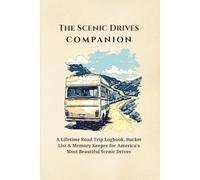 The Scenic Drives Companion: A Lifetime Road Trip Logbook, Bucket List & Memory Keeper for America's Most Beautiful Scenic Drives