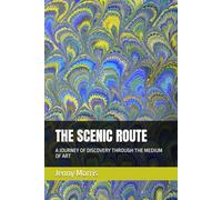 THE SCENIC ROUTE: A JOURNEY OF DISCOVERY THROUGH THE MEDIUM OF ART