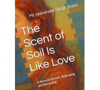 The Scent of Soil Is Like Love: A Novel of Breath, Belonging, and Becoming