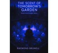 The Scent of Tommorow's Garden The Memory Keepers Series, #2 - Raymond Brunell - Raymond Brunell - ebook (ePub) - Livre