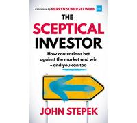 The Sceptical Investor: How Contrarians Bet Against the Market and Win - and You Can Too