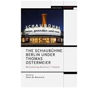 The Schaubühne Berlin Under Thomas Ostermeier: Reinventing Realism