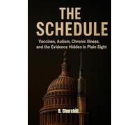 THE SCHEDULE: Vaccines, Autism, Chronic Illness, and the Evidence Hidden in Plain Sight
