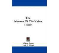 The Schemes of the Kaiser (1918) Adam, Juliette (Auteur)