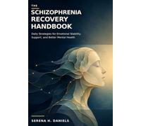 The Schizophrenia Recovery Handbook: Daily Strategies for Emotional Stability, Support, and Better Mental Health