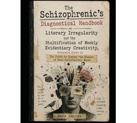 The Schizophrenic’s Diagnostical Handbook on Literary Irregularity and the Stultification of Weekly Evidentiary Creativity: The Pitch to Combat the Stasis of Semi-Satisfactory Work