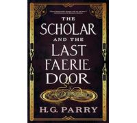 H. G. Parry – The Scholar and the Last Faerie Door – Broché (Neuf)