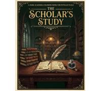 The Scholar’s Study: A Dark Academia Adult Coloring Book - Intricate Antique Library Scenes, Vintage Books, and Quill & Ink Illustrations for Creative Stress Relief