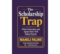 The Scholarship Trap: What Universities and Agents Don't Tell Indian Parents