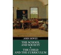 The School and Society & The Child and the Curriculum (Polis & Praxis Education Series)