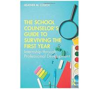 The School Counselor's Guide To Surviving The First Year