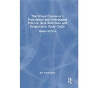 The School Counselors Preparation and Professional Practice Desk Reference and Examination Study Guide - Schellenberg Rita Liberty University Virginia USA Schellenberg Rita Liberty University Virginia