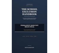 The School Exclusion Handbook: How to Answer the Allegation, Work the Fifteen-Day Deadlines, and Get Your Child Back Into School