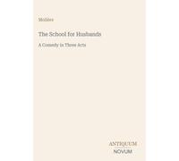 The School for Husbands: A Comedy in Three Acts