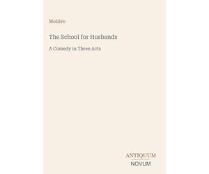 The School for Husbands: A Comedy in Three Acts