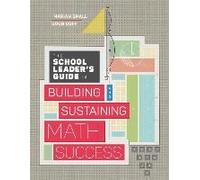 The School Leader's Guide To Building And Sustaining Math Success