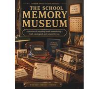 The School Memory Museum: A Museum of Everything Worth Remembering - Built, Catalogued, and Curated by You