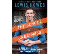 The School of Greatness: A Real-World Guide to Living Bigger, Loving Deeper, and Leaving a Legacy