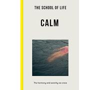The School of Life: Calm: the harmony and serenity we crave