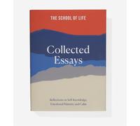 The School of Life Collected Essays: Reflections on Self-Knowledge, Emotional Maturity and Calm