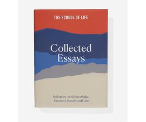 The School of Life Collected Essays: Reflections on Self-Knowledge, Emotional Maturity and Calm