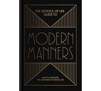 The School of Life Guide to Modern Manners: 20 Skills to Navigate the Dilemmas of Social Life