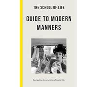 The School of Life: Guide to Modern Manners: Navigating the Anxieties of Social Life