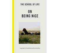 The School of Life: On Being Nice: a guide to friendship and connection