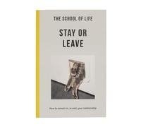 The School of Life - Stay or Leave: How to remain in, or end, your relationship