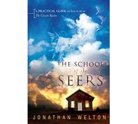 The School Of The Seers: A Practical Guide On How To See In The Unseen Realm