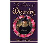 The School Of Wizardry: A Handbook For The Modern Wizard