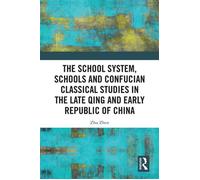 The School System, Schools and Confucian Classical Studies in the Late Qing and Early Republic of China - Zhu Zhen - Routledge - ebook (ePub) - Livre