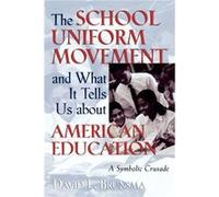 The School Uniform Movement and What It Tells Us about American Education by David L. Brunsma David L. Brunsma (Auteur)