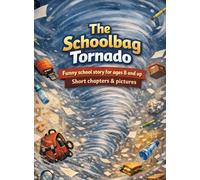 The Schoolbag Tornado: Funny school story for ages 8 and up Short chapters & pictures