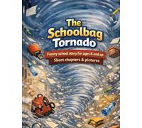The Schoolbag Tornado: Funny school story for ages 8 and up Short chapters & pictures