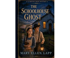The Schoolhouse Ghost: A Troyer Twins Mystery Book 8