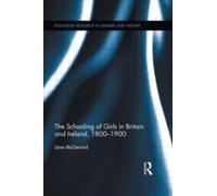The Schooling Of Girls In Britain And Ireland, 1800- 1900