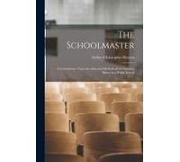 The Schoolmaster; A Commentary Upon The Aims And Methods Of An Assistant-Master In A Public School