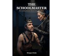 The Schoolmaster: She teaches protocol. He is a very fast learner. A Dark Possessive Femdom Pony Play Romance.