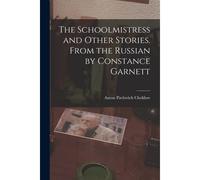 The Schoolmistress And Other Stories. From The Russian By Constance Garnett