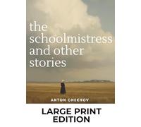 The Schoolmistress and Other Stories: Volume 4: Anton Chekhov Short Stories Collection (Large Print Edition)