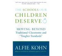 The Schools Our Children Deserve: Moving Beyond Traditional Classrooms and "Tougher Standards"