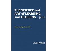 THE SCIENCE and ART of LEARNING and TEACHING .. plus: Rhetoric to Rigor Series Vol 2