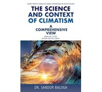 The Science And Context Of Climatism: A Comprehensive View Can We Protect Ourselves Against Overheating Or Solar Cooling? From Coal To Tide Entropy An