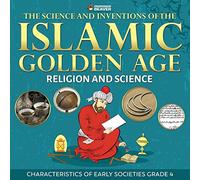 The Science and Inventions of the Islamic Golden Age - Religion and Science | Characteristics of Early Societies Grade 4