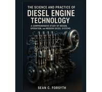 The Science and Practice of Diesel Engine Technology: A Comprehensive Study of Design, Operation, and Modern Diesel Systems