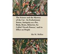 The Science and the Mystery of the Cat Its Evolutionary Status Antiquity as a Pet Body Brain Behavior SoCalled Occult Powers and its Effect on People - Id Ida M. MellenIda M. Mellen (Auteur)