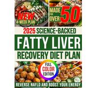 The Science-Backed 4-Week Fatty Liver Recovery Diet Plan: Quick, Easy and Delicious Recipes with A Proven Meal Plan to Reverse NAFLD and Boost Your Energy Without Sacrificing Taste