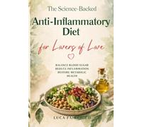 The Science-Backed Anti-Inflammatory Diet for Lovers of Love: Balance Blood Sugar, Reduce Inflammation, Restore Metabolic Health