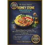 The science-backed Kidney Stone Prevention diet Cookbook For Beginners 2026: Research-Based Low-Oxalate Plan with 60+Evidence-Guided Recipes and ... Oxalate and Uric Acid Stone Recurrence